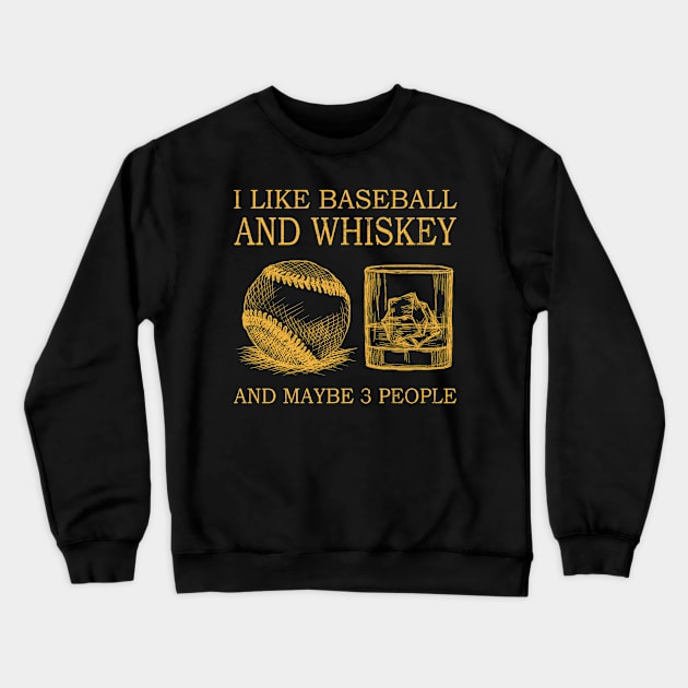 I Like Baseball And Whiskey And Maybe 3 People Crewneck Sweatshirt by sueannharley12